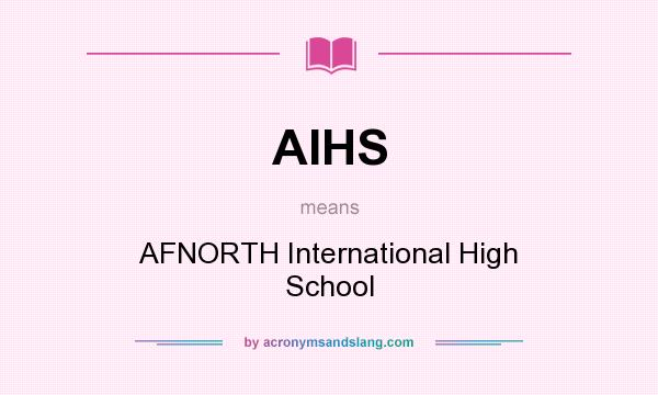 What does AIHS mean? It stands for AFNORTH International High School