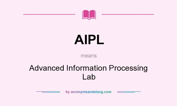 What does AIPL mean? It stands for Advanced Information Processing Lab
