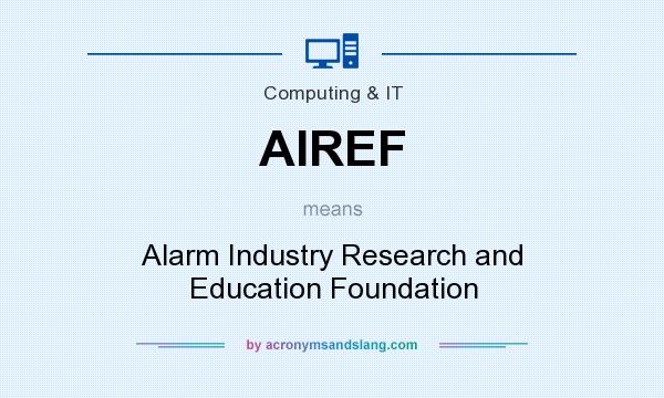 What does AIREF mean? It stands for Alarm Industry Research and Education Foundation