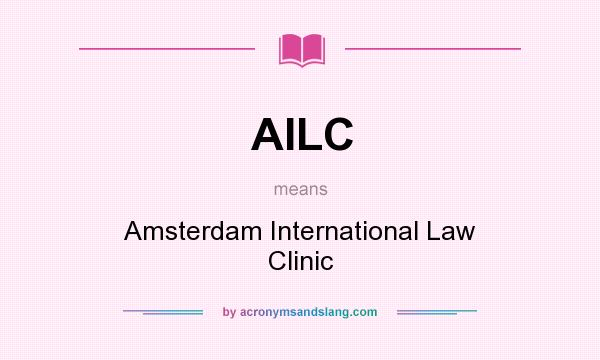 What does AILC mean? It stands for Amsterdam International Law Clinic
