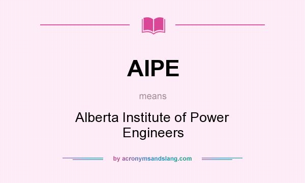 What does AIPE mean? It stands for Alberta Institute of Power Engineers