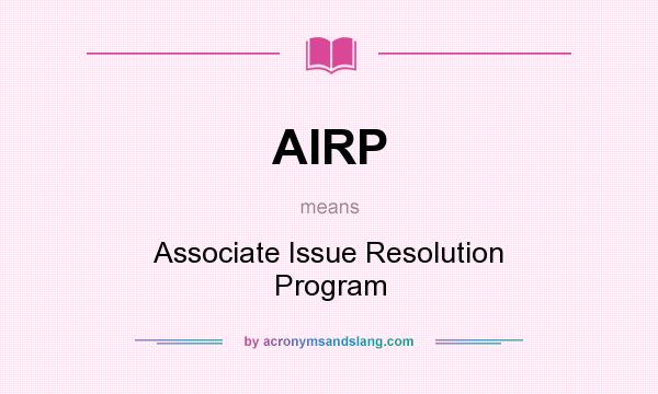 What does AIRP mean? It stands for Associate Issue Resolution Program