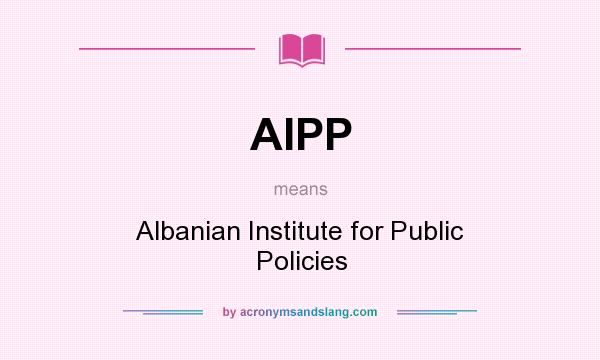 What does AIPP mean? It stands for Albanian Institute for Public Policies