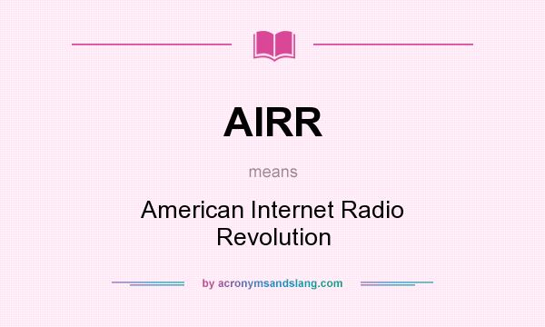 What does AIRR mean? It stands for American Internet Radio Revolution
