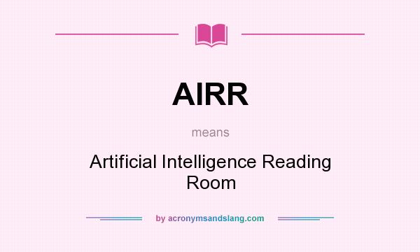 What does AIRR mean? It stands for Artificial Intelligence Reading Room