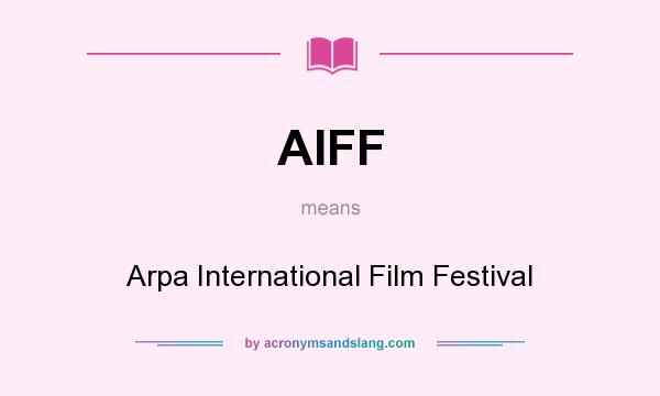 What does AIFF mean? It stands for Arpa International Film Festival
