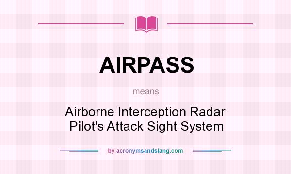 What does AIRPASS mean? It stands for Airborne Interception Radar Pilot`s Attack Sight System