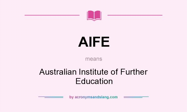 What does AIFE mean? It stands for Australian Institute of Further Education
