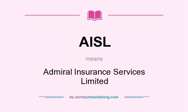 What does AISL mean? It stands for Admiral Insurance Services Limited