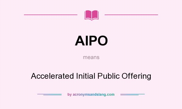 What does AIPO mean? It stands for Accelerated Initial Public Offering