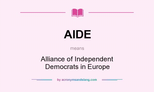 What does AIDE mean? It stands for Alliance of Independent Democrats in Europe