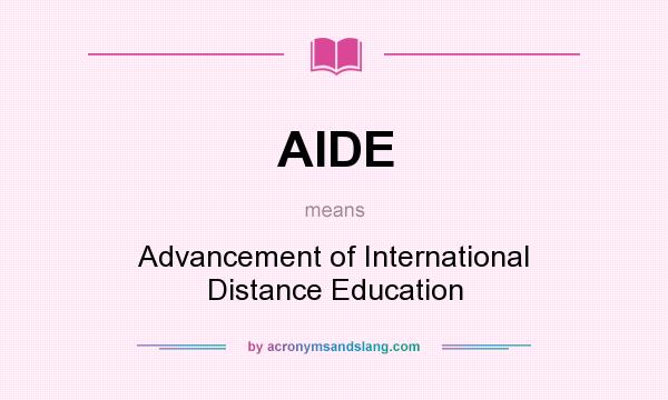 What does AIDE mean? It stands for Advancement of International Distance Education