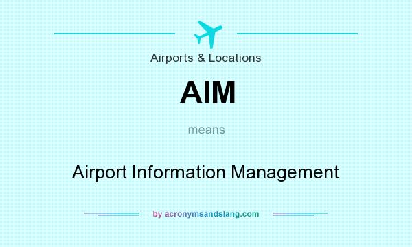 What does AIM mean? It stands for Airport Information Management