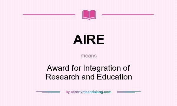 What does AIRE mean? It stands for Award for Integration of Research and Education