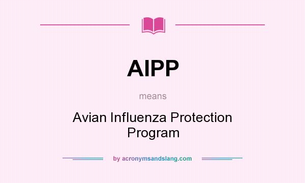 What does AIPP mean? It stands for Avian Influenza Protection Program