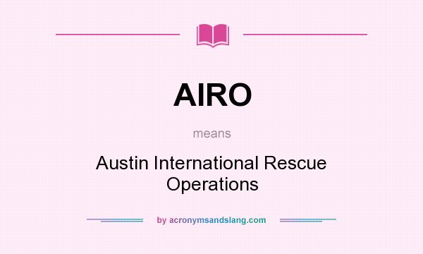 What does AIRO mean? It stands for Austin International Rescue Operations