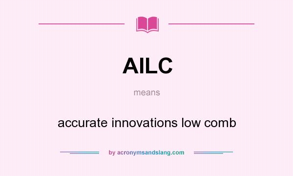 What does AILC mean? It stands for accurate innovations low comb