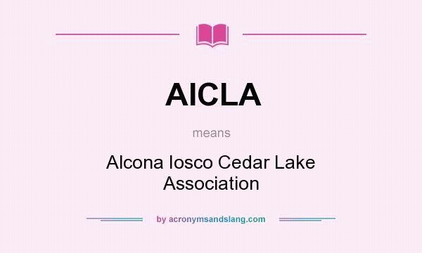 What does AICLA mean? It stands for Alcona Iosco Cedar Lake Association