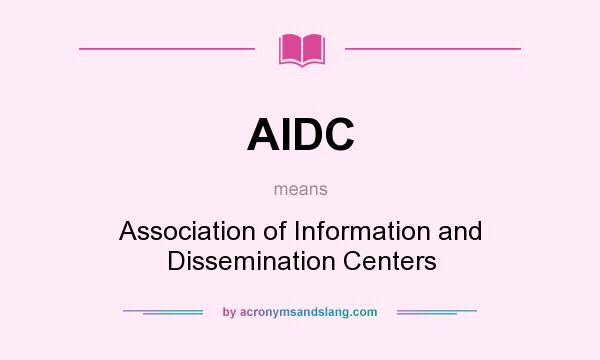 What does AIDC mean? It stands for Association of Information and Dissemination Centers