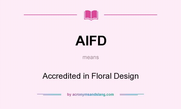 What does AIFD mean? It stands for Accredited in Floral Design