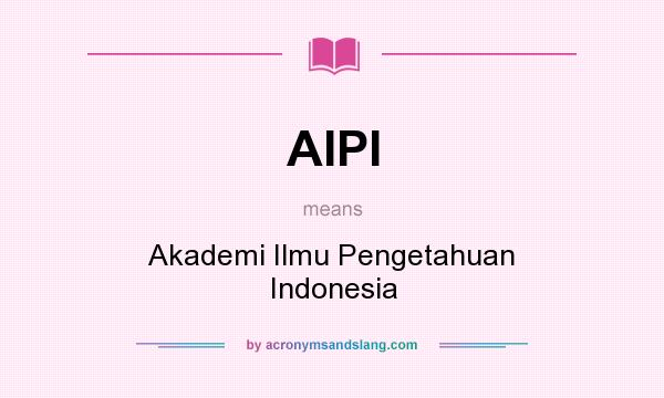 What does AIPI mean? It stands for Akademi Ilmu Pengetahuan Indonesia