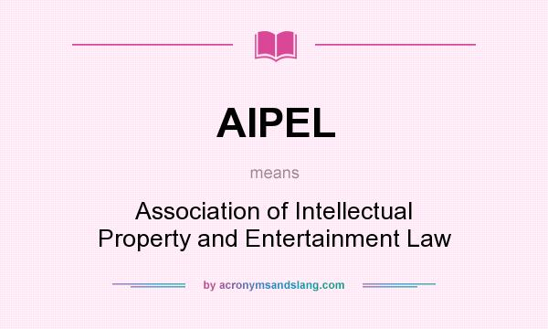 What does AIPEL mean? It stands for Association of Intellectual Property and Entertainment Law