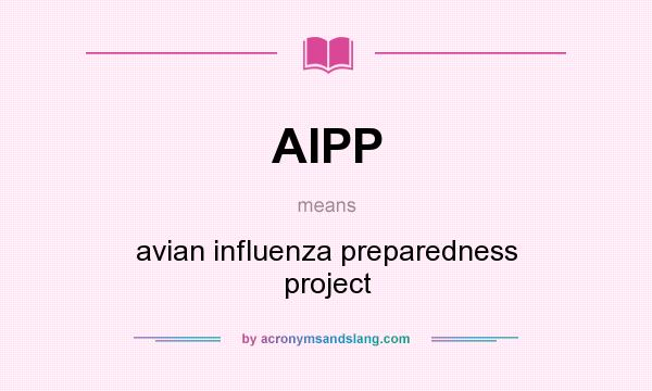 What does AIPP mean? It stands for avian influenza preparedness project