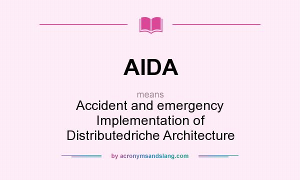 What does AIDA mean? It stands for Accident and emergency Implementation of Distributedriche Architecture