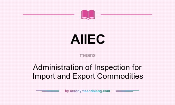 What does AIIEC mean? It stands for Administration of Inspection for Import and Export Commodities