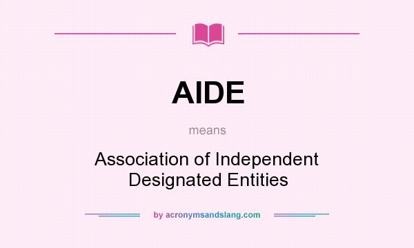 What does AIDE mean? It stands for Association of Independent Designated Entities