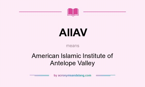 What does AIIAV mean? It stands for American Islamic Institute of Antelope Valley