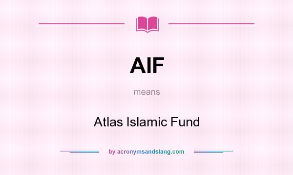 What does AIF mean? It stands for Atlas Islamic Fund