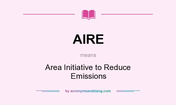 What does AIRE mean? It stands for Area Initiative to Reduce Emissions