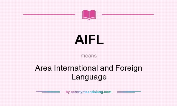 What does AIFL mean? It stands for Area International and Foreign Language