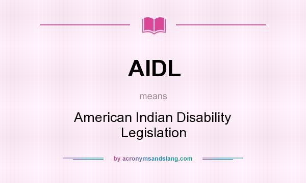 What does AIDL mean? It stands for American Indian Disability Legislation