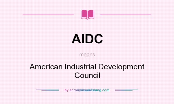 What does AIDC mean? It stands for American Industrial Development Council