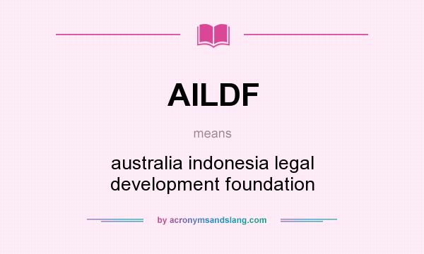 What does AILDF mean? It stands for australia indonesia legal development foundation