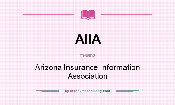 What does AIIA mean? It stands for Arizona Insurance Information Association