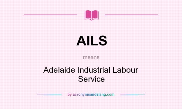 What does AILS mean? It stands for Adelaide Industrial Labour Service