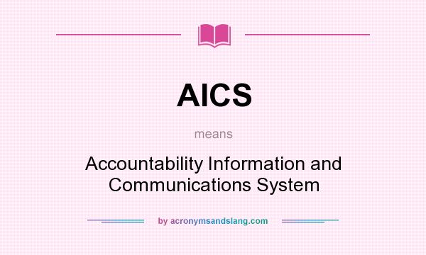 What does AICS mean? It stands for Accountability Information and Communications System