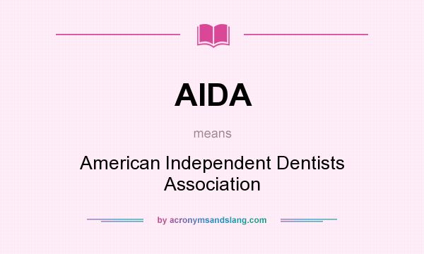 What does AIDA mean? It stands for American Independent Dentists Association