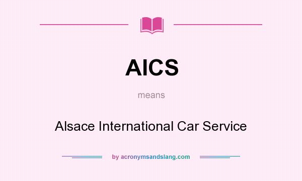 What does AICS mean? It stands for Alsace International Car Service