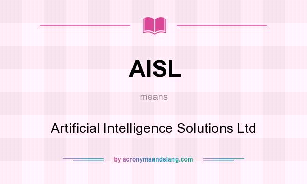 What does AISL mean? It stands for Artificial Intelligence Solutions Ltd
