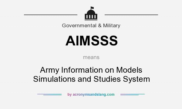 What does AIMSSS mean? It stands for Army Information on Models Simulations and Studies System