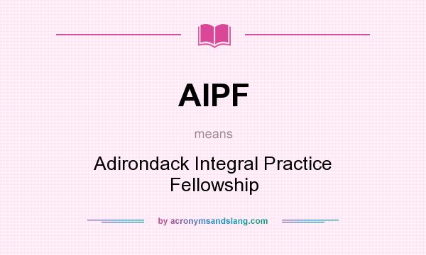 What does AIPF mean? It stands for Adirondack Integral Practice Fellowship