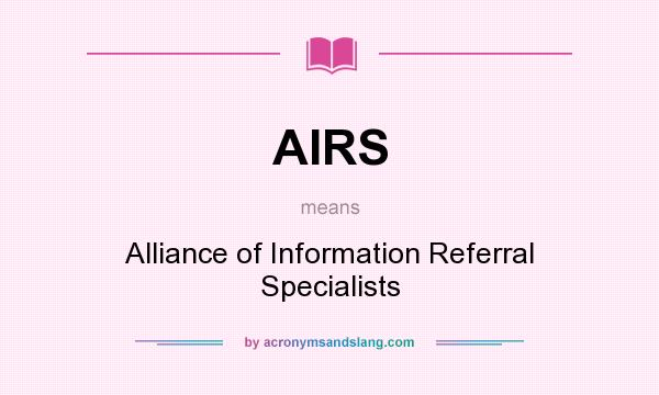 What does AIRS mean? It stands for Alliance of Information Referral Specialists