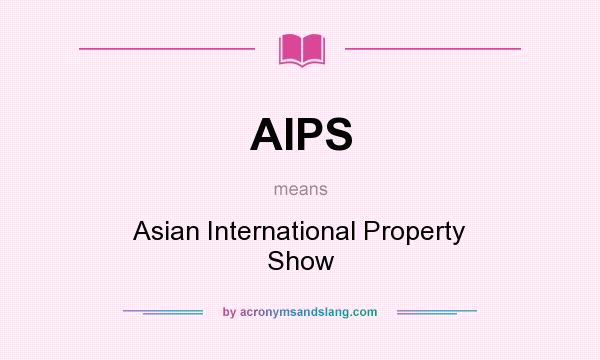 What does AIPS mean? It stands for Asian International Property Show