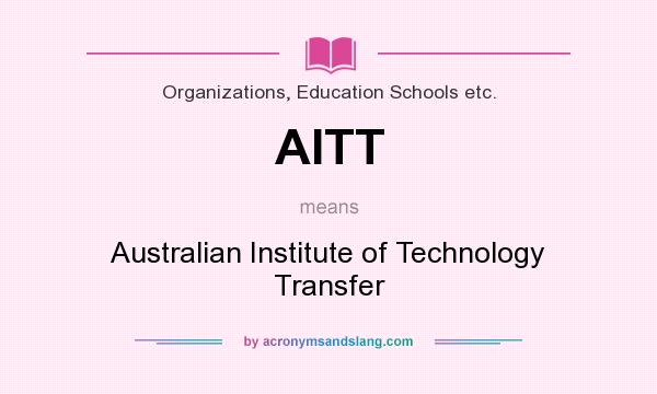 What does AITT mean? It stands for Australian Institute of Technology Transfer