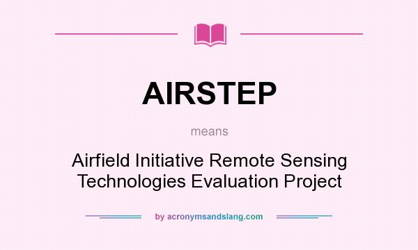 What does AIRSTEP mean? It stands for Airfield Initiative Remote Sensing Technologies Evaluation Project