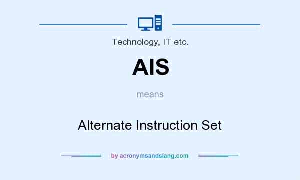 What does AIS mean? It stands for Alternate Instruction Set